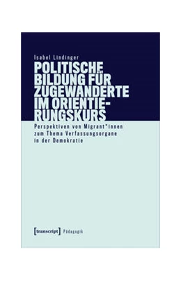 Abbildung von Lindinger | Politische Bildung für Zugewanderte im Orientierungskurs | 1. Auflage | 2021 | beck-shop.de