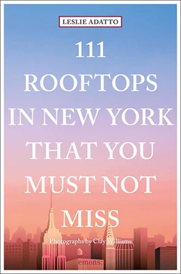 Abbildung von Adatto | 111 Rooftops in New York That You Must Not Miss | 1. Auflage | 2020 | beck-shop.de