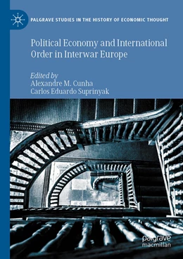Abbildung von M. Cunha / Suprinyak | Political Economy and International Order in Interwar Europe | 1. Auflage | 2021 | beck-shop.de