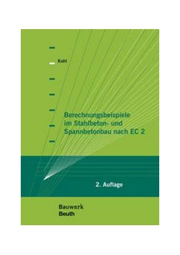 Abbildung von Kohl | Berechnungsbeispiele im Stahlbeton- und Spannbetonbau nach EC 2 - Buch mit E-Book | 2. Auflage | 2016 | beck-shop.de
