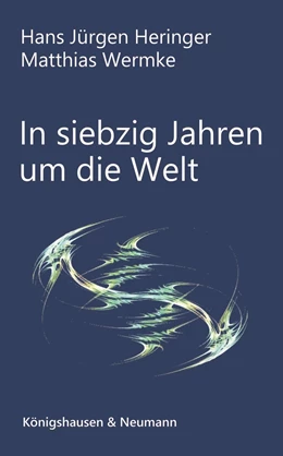Abbildung von Heringer / Wermke | In siebzig Jahren um die Welt | 1. Auflage | 2022 | beck-shop.de