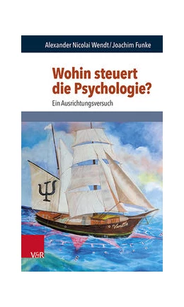 Abbildung von Wendt / Funke | Wohin steuert die Psychologie? | 1. Auflage | 2022 | beck-shop.de