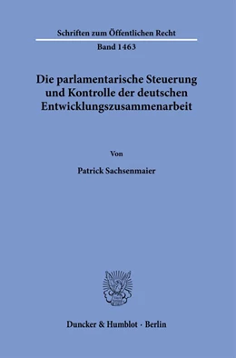 Abbildung von Sachsenmaier | Die parlamentarische Steuerung und Kontrolle der deutschen Entwicklungszusammenarbeit | 1. Auflage | 2021 | 1463 | beck-shop.de