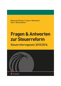 Abbildung von Wakounig / Labner | Fragen und Antworten zur Steuerreform | 1. Auflage | 2016 | beck-shop.de