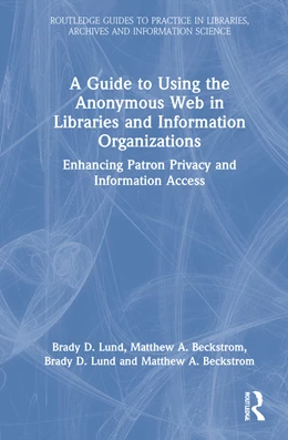 Abbildung von Lund / Beckstrom | A Guide to Using the Anonymous Web in Libraries and Information Organizations | 1. Auflage | 2022 | beck-shop.de