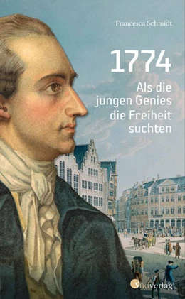 Abbildung von Schmidt | 1774. Als die jungen Genies die Freiheit suchten | 1. Auflage | 2022 | beck-shop.de