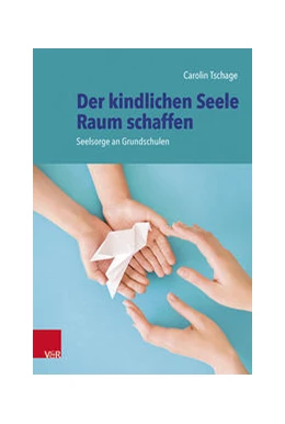Abbildung von Tschage | Der kindlichen Seele Raum schaffen | 1. Auflage | 2023 | beck-shop.de