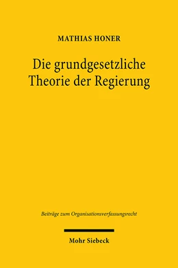 Abbildung von Honer | Die grundgesetzliche Theorie der Regierung | 1. Auflage | 2022 | 10 | beck-shop.de