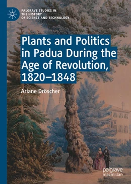 Abbildung von Dröscher | Plants and Politics in Padua During the Age of Revolution, 1820-1848 | 1. Auflage | 2021 | beck-shop.de