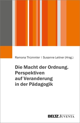 Abbildung von Thümmler / Leitner | Die Macht der Ordnung. Perspektiven auf Veränderung in der Pädagogik | 1. Auflage | 2022 | beck-shop.de