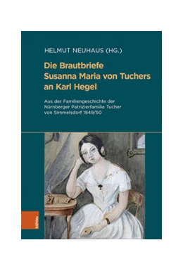 Abbildung von Neuhaus | Die Brautbriefe Susanna Maria von Tuchers an Karl Hegel | 1. Auflage | 2022 | beck-shop.de
