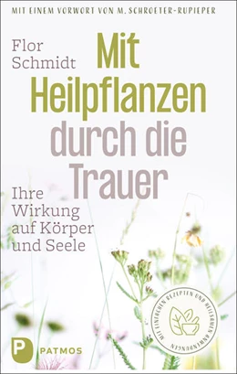 Abbildung von Schmidt | Mit Heilpflanzen durch die Trauer | 1. Auflage | 2022 | beck-shop.de