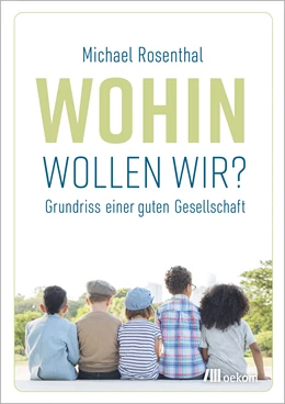 Abbildung von Rosenthal | Wohin wollen wir? | 1. Auflage | 2021 | beck-shop.de