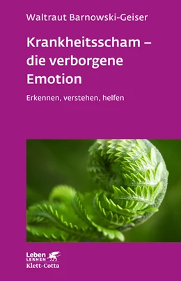 Abbildung von Barnowski-Geiser | Krankheitsscham - die verborgene Emotion (Leben Lernen, Bd. 330) | 1. Auflage | 2022 | beck-shop.de