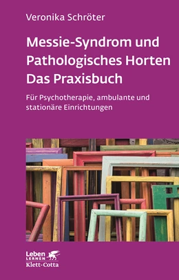 Abbildung von Schröter | Messie-Syndrom und Pathologisches Horten - Das Praxisbuch (Leben Lernen, Bd. 332) | 1. Auflage | 2022 | beck-shop.de