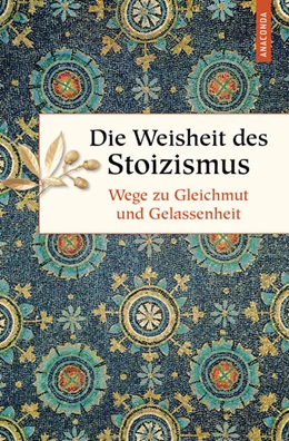 Abbildung von Ackermann | Die Weisheit des Stoizismus. Wege zu Gleichmut und Gelassenheit | 1. Auflage | 2022 | beck-shop.de
