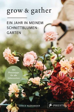 Abbildung von Alexander | Grow & Gather: Ein Jahr in meinem Schnittblumen-Garten | 1. Auflage | 2022 | beck-shop.de
