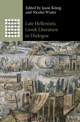 Abbildung von König / Wiater | Late Hellenistic Greek Literature in Dialogue | 1. Auflage | 2022 | beck-shop.de