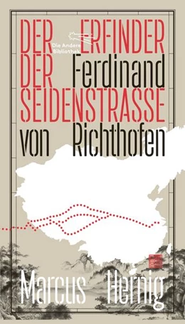 Abbildung von Hernig | Ferdinand von Richthofen. Der Erfinder der Seidenstraße | 1. Auflage | 2023 | beck-shop.de