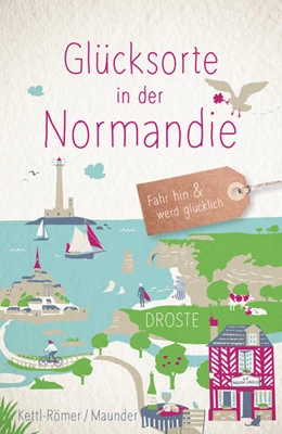 Abbildung von Kettl-Römer / Maunder | Glücksorte in der Normandie | 1. Auflage | 2022 | beck-shop.de