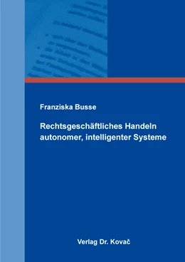 Abbildung von Busse | Rechtsgeschäftliches Handeln autonomer, intelligenter Systeme | 1. Auflage | 2021 | 465 | beck-shop.de