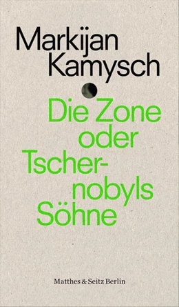 Abbildung von Kamysch | Die Zone oder Tschernobyls Söhne | 1. Auflage | 2022 | beck-shop.de