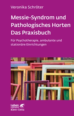 Abbildung von Schröter | Messie-Syndrom und Pathologisches Horten - Das Praxisbuch (Leben Lernen, Bd. 332) | 1. Auflage | 2022 | beck-shop.de