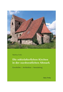 Abbildung von Friske | Die mittelalterlichen Kirchen in der nordwestlichen Altmark | 1. Auflage | 2021 | beck-shop.de
