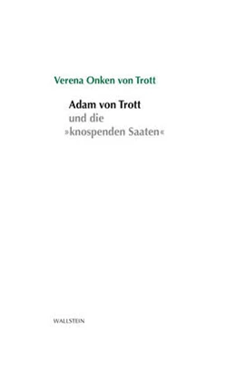 Abbildung von Onken von Trott | Adam von Trott und die »knospenden Saaten« | 1. Auflage | 2022 | beck-shop.de