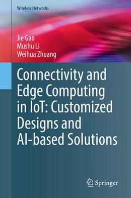 Abbildung von Gao / Li | Connectivity and Edge Computing in IoT: Customized Designs and AI-based Solutions | 1. Auflage | 2021 | beck-shop.de