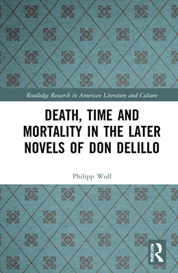 Abbildung von Wolf | Death, Time and Mortality in the Later Novels of Don DeLillo | 1. Auflage | 2022 | beck-shop.de
