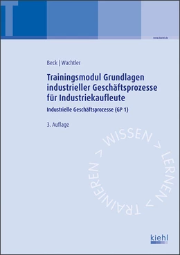 Abbildung von Beck / Wachtler | Trainingsmodul Grundlagen industrieller Geschäftsprozesse für Industriekaufleute | 3. Auflage | 2022 | beck-shop.de