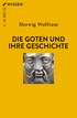 Cover: Wolfram, Herwig, Die Goten und ihre Geschichte