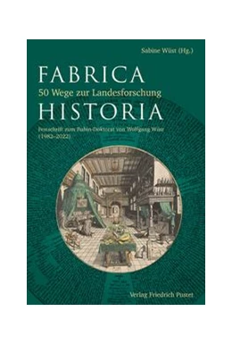 Abbildung von Wüst | Fabrica Historiae - 50 Wege zur Landesforschung | 1. Auflage | 2022 | beck-shop.de
