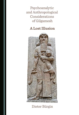 Abbildung von Bürgin | Psychoanalytic and Anthropological Considerations of Gilgamesh | 1. Auflage | 2021 | beck-shop.de