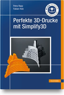 Abbildung von Rapp / Hotz | Perfekte 3D-Drucke mit Simplify3D | 1. Auflage | 2022 | beck-shop.de