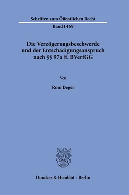 Abbildung von Deger | Die Verzögerungsbeschwerde und der Entschädigungsanspruch nach §§ 97a ff. BVerfGG. | 1. Auflage | 2021 | 1469 | beck-shop.de