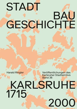 Abbildung von Ringler / Dort | Stadtbaugeschichte Karlsruhe 1715-2000 | 1. Auflage | 2021 | beck-shop.de
