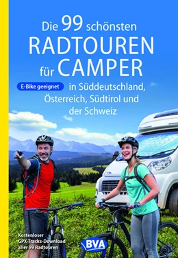 Abbildung von BVA BikeMedia GmbH | Die 99 schönsten Radtouren für Camper in Süddeutschland, Österreich, Südtirol und der Schweiz | 1. Auflage | 2021 | beck-shop.de
