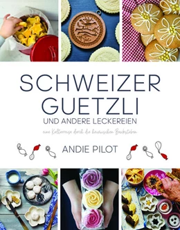 Abbildung von Pilot | Schweizer Guetzli und andere Leckereien | 1. Auflage | 2021 | beck-shop.de