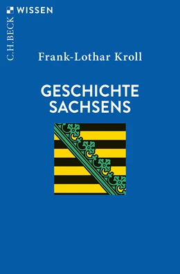 Abbildung von Kroll, Frank-Lothar | Geschichte Sachsens | 2. Auflage | 2022 | 2613 | beck-shop.de