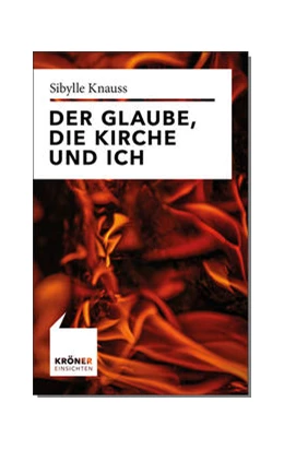 Abbildung von Knauss | Der Glaube, die Kirche und ich | 1. Auflage | 2022 | beck-shop.de