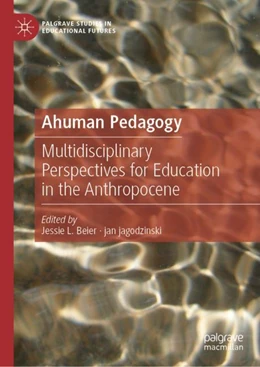 Abbildung von Beier / jagodzinski | Ahuman Pedagogy | 1. Auflage | 2022 | beck-shop.de
