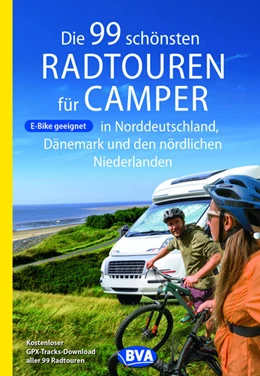 Abbildung von BVA BikeMedia GmbH / Kockskämper | Die 99 schönsten Radtouren für Camper in Norddeutschland, Dänemark und den nördlichen Niederlanden, E-Bike geeignet, mit GPX-Tracks-Download | 1. Auflage | 2022 | beck-shop.de