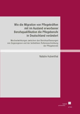 Abbildung von Hubenthal | Wie die Migration von Pflegekräften mit im Ausland erworbener Berufsqualifikation die Pflegeberufe in Deutschland verändert | 1. Auflage | 2021 | beck-shop.de