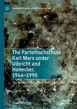Abbildung von Orlow | The Parteihochschule Karl Marx under Ulbricht and Honecker, 1946-1990 | 1. Auflage | 2022 | beck-shop.de