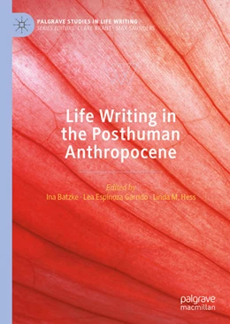 Abbildung von Batzke / Espinoza Garrido | Life Writing in the Posthuman Anthropocene | 1. Auflage | 2022 | beck-shop.de