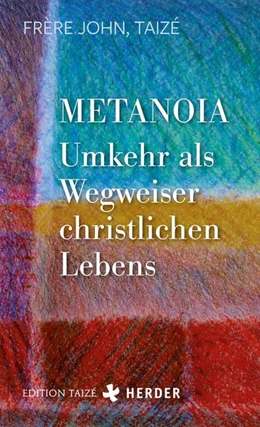 Abbildung von Frère John (Taizé) | Metanoia - Umkehr als Wegweiser christlichen Lebens | 1. Auflage | 2022 | beck-shop.de