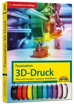 Abbildung von Sommer / Schlenker | Faszination 3D Druck - 3. aktualisierte Auflage - alles zum Drucken, Scannen, Modellieren | 3. Auflage | 2022 | beck-shop.de