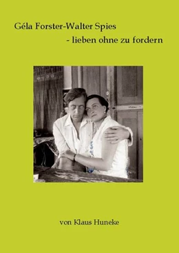 Abbildung von Huneke | Géla Forster-Walter Spies - lieben ohne zu fordern | 1. Auflage | 2022 | beck-shop.de